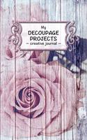 My Decoupage Projects: Handicrafts Notebook I 6x9 I 120 Pages I Creative Journal for Your Decoupage Projects I DIY Gift Ideas