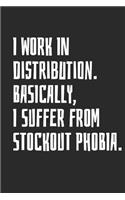 I Work in Distribution. Basically, I Suffer from Stockout Phobia.: Notebook with Blank Lined Paper, 6 X 9 Inches, 100 Pages