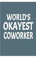 World's Okayest Coworker: Blank Lined Notebook and Funny Journal Sarcastic Gag Gift for Coworkers and Office Colleagues