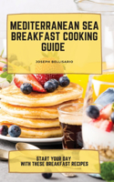 Mediterranean Sea Breakfast Cooking Guide: Start your Day with These Breakfast Recipes