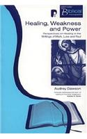 Healing, Weakness and Power: Perspectives on Healing in the Writings of Mark, Luke and Paul