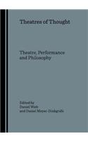 Theatres of Thought: Theatre, Performance and Philosophy