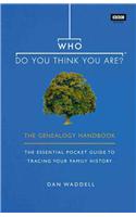 Who Do You Think You Are?: The Genealogy Handbook: The Essential Pocket Guide to Tracing Your Family History