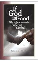 If God Is Good, Why Is There So Much Suffering and Pain