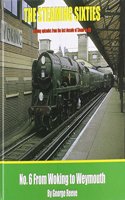 The Steaming Sixties: No. 6 From Woking to Weymouth