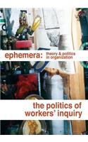 The Politics of Workers' Inquiry (Ephemera Vol. 14, No. 3)