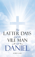 Latter Days and The Vile Man of Daniel