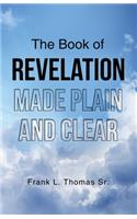 The Book of Revelation Made Plain and Clear