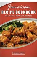 Jamaican Recipe Cookbook: Delicious Jamaican Recipes: Delicious Jamaican Recipes