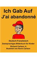 Deutsch-Französisch Ich Gab Auf/J'ai abandonné Zweisprachiges Bilderbuch für Kinder: (Freebilingualbooks.com)