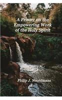 A Primer on the Empowering Work of the Holy Spirit