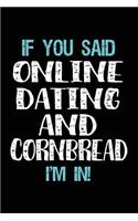 If You Said Online Dating And Cornbread I'm In: Blank Lined Notebook Journal