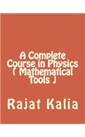 A Complete Course in Physics ( Mathematical Tools )