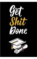 Get Shit Done: Graduation Gag Gift, Funny Adult Lined Journal Notebook