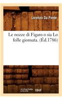 Le Nozze Di Figaro O Sia Lo Folle Giornata . (Éd.1786)