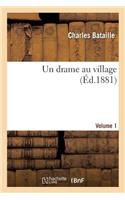 Un Drame Au Village. Volume 1