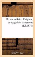 Du Ver Solitaire. Origines, Propagation, Traitement