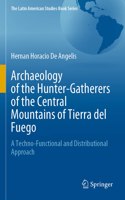 Archaeology of the Hunter-Gatherers of the Central Mountains of Tierra del Fuego