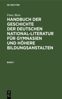 Franz Biese: Handbuch Der Geschichte Der Deutschen National-Literatur Für Gymnasien Und Höhere Bildungsanstalten. Band 1