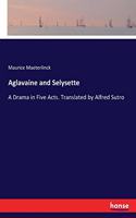 Aglavaine and Selysette: A Drama in Five Acts. Translated by Alfred Sutro