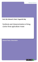 Synthesis and characterization of drug carrier from agriculture waste