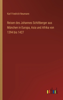 Reisen des Johannes Schiltberger aus München in Europa, Asia und Afrika von 1394 bis 1427