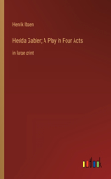 Hedda Gabler; A Play in Four Acts: in large print