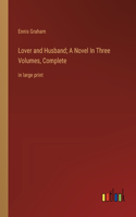 Lover and Husband; A Novel In Three Volumes, Complete