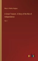 Great Treason. A Story of the War of Independence