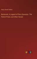 Restormel. A Legend of Piers Gaveston. The Patriot Priest, and Other Verses