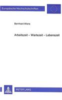 Arbeitszeit - Wartezeit - Lebenszeit: Subjektive Wertlehre, Totalitaet Und Lebensschwung ALS Geburtshelfer Der Soziologie