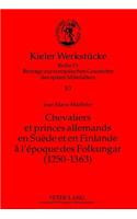 Chevaliers Et Princes Allemands En Suède Et En Finlande À l'Époque Des Folkungar (1250-1363)