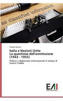 Italia e Nazioni Unite La questione dell'ammissione (1943 - 1955)