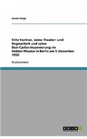 Fritz Kortner, seine Theater- und Regiearbeit und seine Don-Carlos-Inszenierung im Hebbel-Theater in Berlin am 3. Dezember 1950