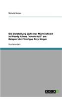 Die Darstellung jüdischer Männlichkeit in Woody Allens Annie Hall am Beispiel der Filmfigur Alvy Singer: (German)