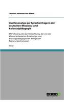 Quellenanalyse zur Sprachenfrage in der deutschen Missions- und Kolonialpädagogik: Mit Schwerpunkt der Betrachtung, der von der Mission erläuterten Erziehungs- und Bildungspädagogischen Mängel am Regierungsschulwesen