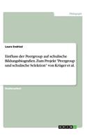 Einfluss der Peergroup auf schulische Bildungsbiografien. Zum Projekt Peergroup und schulische Selektion von Krüger et al.