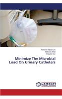Minimize The Microbial Load On Urinary Catheters
