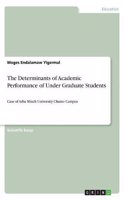 The Determinants of Academic Performance of Under Graduate Students