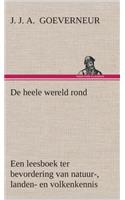 De heele wereld rond Een leesboek ter bevordering van natuur-, landen- en volkenkennis, ten dienste der volksschool