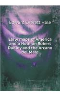 Early maps of America and a Note on Robert Dudley and the Arcano del Mare