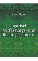 Ungarische Verfassungs- Und Rechtsgeschichte