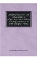 Observations on the Advantages of General Education Amongst the Youth of the Higher Ranks