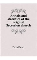 Annals and Statistics of the Original Secession Church