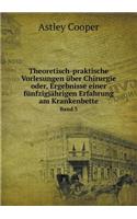 Theoretisch-Praktische Vorlesungen Über Chirurgie Oder, Ergebnisse Einer Fünfzigjährigen Erfahrung Am Krankenbette Band 3
