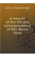 A memoir of the life and correspondence of Rev. Baron Stow