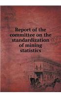 Report of the Committee on the Standardization of Mining Statistics