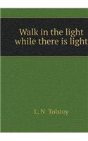 Walk in the light while you have the light