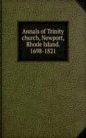 ANNALS OF TRINITY CHURCH NEWPORT RHODE