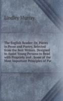 English Reader: Or, Pieces in Prose and Poetry, Selected from the Best Writers. Designed to Assist Young Persons to Read with Propriety and . Some of the Most Important Principles of Pie